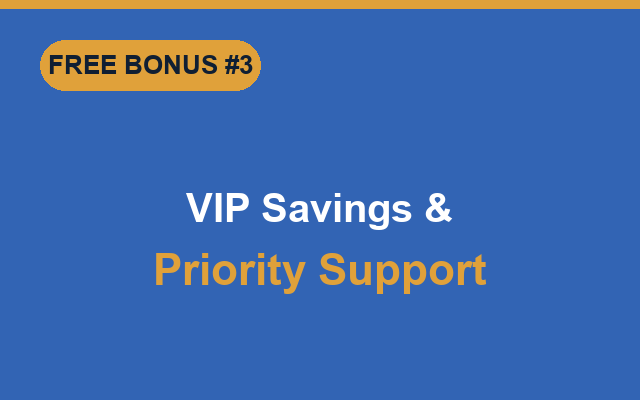 Bonus: VIP savings and priority support