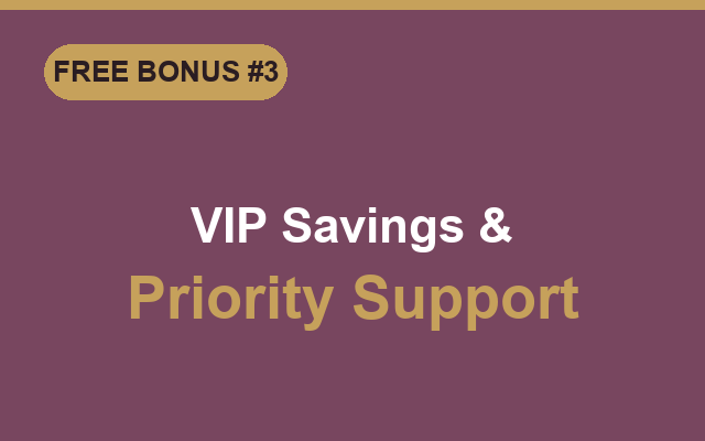 Bonus: VIP customer pricing and priority support