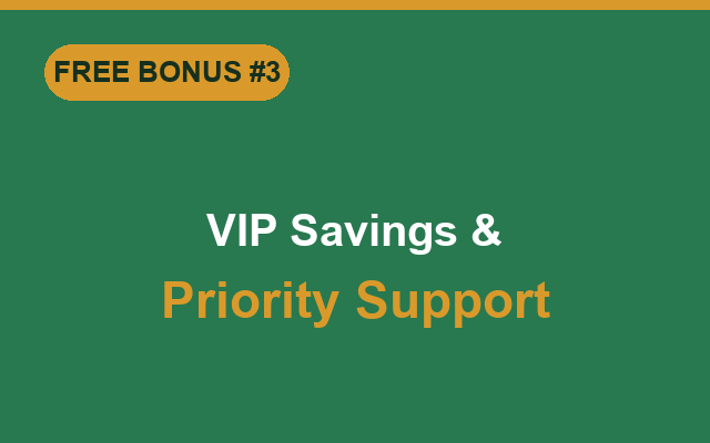 Bonus: VIP savings and priority support